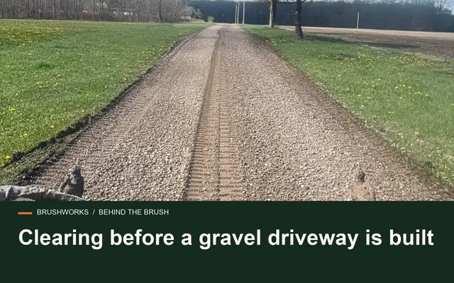Clearing before a gravel driveway is built